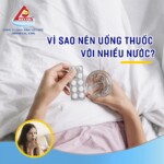 Vì sao nên uống thuốc với nhiều nước?